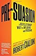 Pre-Suasion: A Revolutionary Way to Influence and Persuade
