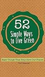 52 Simple Ways To Live Green: Easy Things That Help Save Our Planet by 