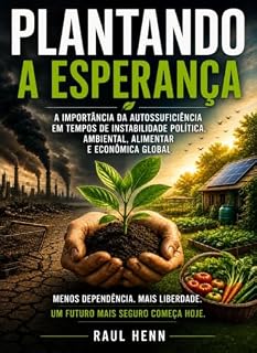 Livro Plantando a Esperança: Você está preparado para um mundo onde os recursos básicos podem não estar disponíveis quando mais precisar deles?