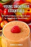Young Smoothies Essentials: TOP 25 Best Delicious Smoothies Recipes for Young Bo (DH Kitchen) (Volum by 