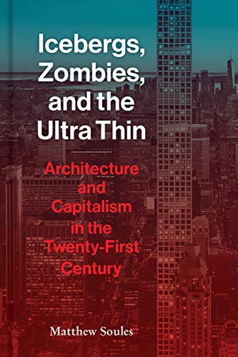 Icebergs, Zombies, and the Ultra-Thin: Architecture and Capitalism in the 21st Century