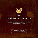 Classic Cocktails: Time-Honored Recipes for the Home Bartender by 