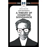 An Analysis of Leon Festinger's A Theory of Cognitive Dissonance (The Macat Library)