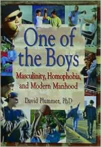 Amazon Com One Of The Boys Masculinity Homophobia And Modern Manhood Haworth Gay Amp Lesbian