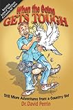 When the Going Gets Tough: Still More Adventures from a Country Vet (Adventures of a Country Vet Book 5) by