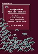 Rising China and Asian Democratization: Socialization to "Global Culture" in the Political Transformations of Thailand, China, and Taiwan (Contemporary Issues in Asia and the Pacific)