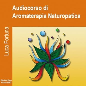 Luca Fortuna – Audiocorso di Introduzione alla Aromaterapia naturopatica (2009) MP3 64 kbps