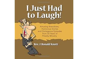 I Just Had to Laugh: Amusing Anecdotes, Humorous Stories and Outrageous Episodes from 50 years of Priestly Ministry