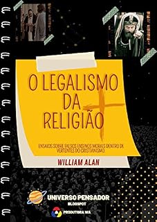 Livro O Legalismo da Religião : Ensaios sobre falsos ensinos morais dentro de vertentes do cristianismo.