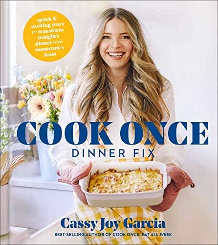 Cook Once Dinner Fix: Quick and Exciting Ways to Transform Tonight's Dinner into Tomorrow's Feast (A Cookbook Bestseller)
