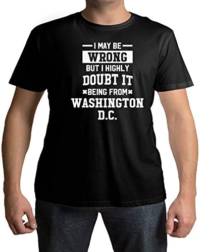 I May Be Wrong But I Highly Doubt It Being From Washington D.C. T-Shirt