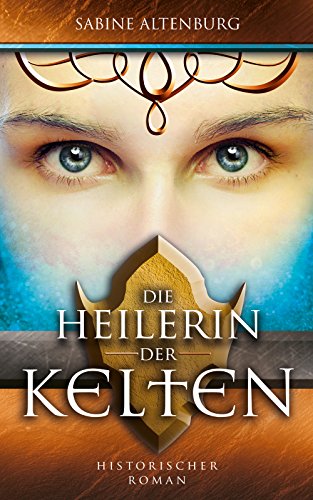 Die Heilerin der Kelten. Historischer Roman (Eifel-Saga 2) (German Edition)