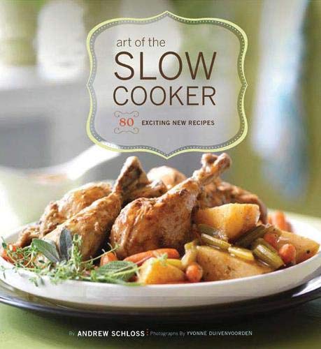 Art of the Slow Cooker: 80 Exciting New Recipes Art of the Slow Cooker: 80 Exciting New Recipes