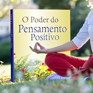 Livro O Poder do Pensamento Positivo: "Descubra como seus pensamentos podem transformar sua vida"