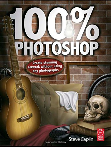 100% Photoshop: Create stunning artwork without using any photographs, by Steve Caplin