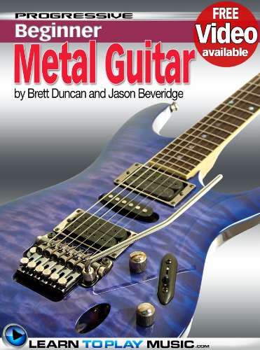 Metal Guitar Lessons for Beginners: Teach Yourself How to Play Guitar (Free Video Available) (Progressive Beginner)