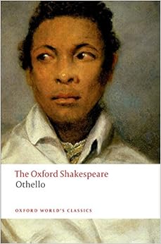The Oxford Shakespeare: Othello: The Moor of Venice (The Oxford Shakespeare) The Oxford Shakespeare: Othello: The Moor of Venice (The Oxford Shakespeare)