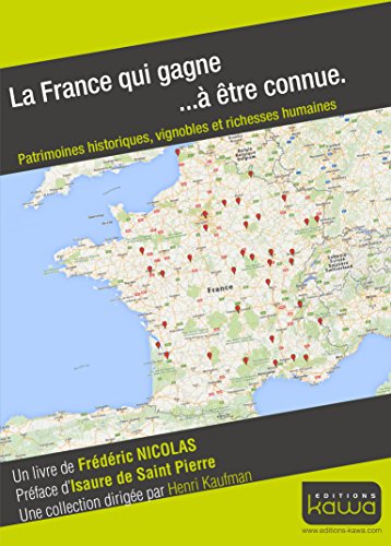 La France qui gagne... à être connue : Patrimoines historiques, vignobles et richesses humaines by Frédéric Nicolas
