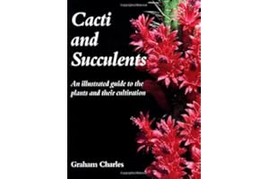 Cacti and Succulents: An Illustrated Guide to the Plants and Their Cultivation
