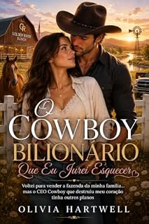 Livro O Cowboy Bilionário Que Eu Jurei Esquecer: Voltei para vender a fazenda da minha família... mas o CEO Cowboy que destruiu meu coração tinha outros planos.