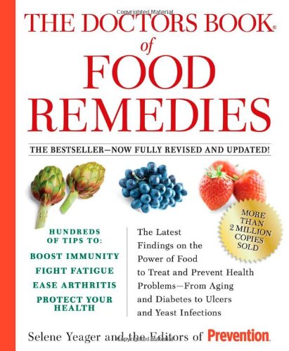 The Doctors Book of Food Remedies: The Latest Findings on the Power of Food to Treat and Prevent Health Problems - From Aging and Diabetes to Ulcers and Yeast Infections