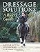 Dressage Solutions: A Rider's Guide