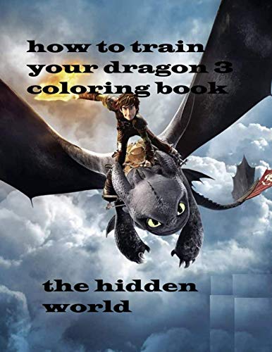 How to Train Your Dragon 3 Coloring Book: How to Train Your Dragon: The Hidden World Coloring Book With High Quality Images