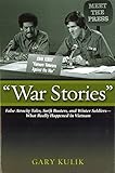 "War Stories": False Atrocity Tales, Swift Boaters, and Winter Soldiers―What Really Happened in Vietnam
