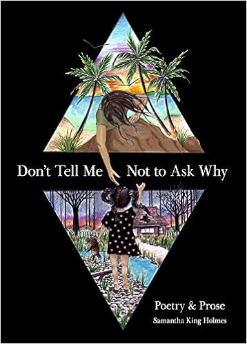 Amazon Com Don T Tell Me Not To Ask Why Poetry Prose 0050837428171 King Holmes Samantha Books