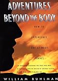 Adventures Beyond the Body: How to Experience Out-of-Body Travel