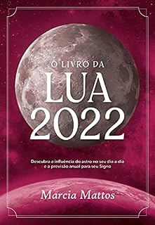 Livro O livro da Lua 2022: Descubra a influência do astro no seu dia a dia e a previsão anual para seu Signo