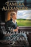 To Wager Her Heart (A Belle Meade Plantation Novel) by Tamera Alexander