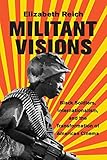 Elizabeth Reich, "Militant Visions: Black Soldiers, Internationalism, and the Transformation of American Cinema" (Rutgers UP, 2016)