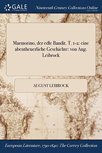 Marmorino, der edle Bandit. T. 1-2: eine abentheuerliche Geschichte: von Aug. Leibrock (German Edition) (German) Paperback – July 20, 2017