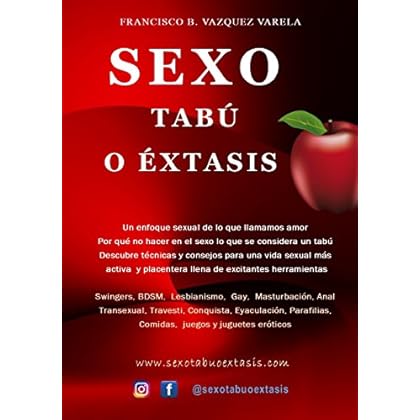 Sexo Tabú o Extasis: Sexo Swingers Parejas Gay Lesbianas Transexual Travesti Parafilias Comidas Juegos Juguetes Eroticos Guias Sexuales