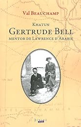 Khatun Gertrude Bell, mentor de Lawrence d'Arabie