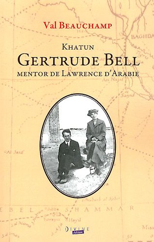 Khatun Gertrude Bell, mentor de Lawrence d'Arabie