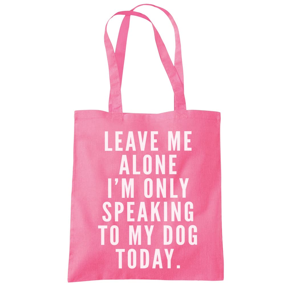 HotScamp Leave Me Alone I'm Only Talking to My Dog Tote Bag - Tote Shopping Bag - Funny Dog Owner Pet Friend Groomer Walker Eco Shopper One size Pink
