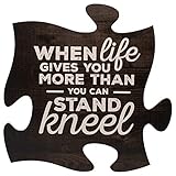 P. Graham Dunn When Life Gets Too Hard to Stand…Kneel 12 x 12 Wood Wall Art Puzzle Piece Plaque