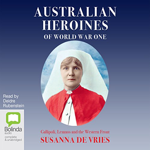Australian Heroines of World War One by Susanna de Vries