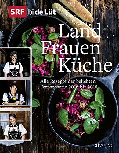 Srf Bi De Lut Landfrauenkuche Alle Rezepte Der Beliebten Fernsehserie 2016 Bis 2018 Amazon De Bucher