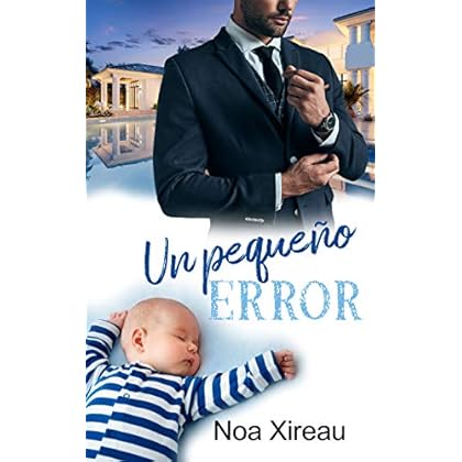Un pequeño error: Una historia de amor, segundas oportunidades y pasiones secretas de Noa Xireau