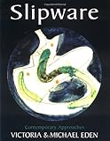 Slipware: Contemporary Approaches (Ceramics Handbooks) by Michael Eden, Victoria Eden