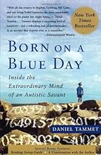 Born On A Blue Day: Inside the Extraordinary Mind of an Autistic Savant [Paperback] [2007] (Author) Daniel Tammet