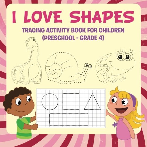 I Love Shapes: Tracing Activity Book for Children (Preschool - Grade 4)