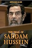 The Trial of Saddam Hussein by Dr. Abdul-Haq Al-Ani
