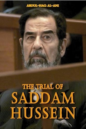 The Trial of Saddam Hussein by Dr. Abdul-Haq Al-Ani