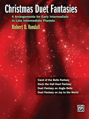 Christmas Fantasy Duets: 4 Arrangements for Early Intermediate to Late Intermediate Pianists by Robert D. Vandall