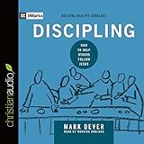Discipling: How to Help Others Follow Jesus: 9Marks: Building Healthy Churches