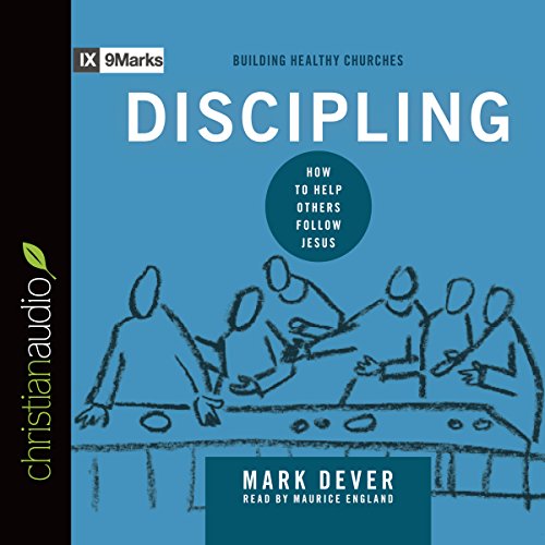 Discipling: How to Help Others Follow Jesus: 9Marks: Building Healthy Churches